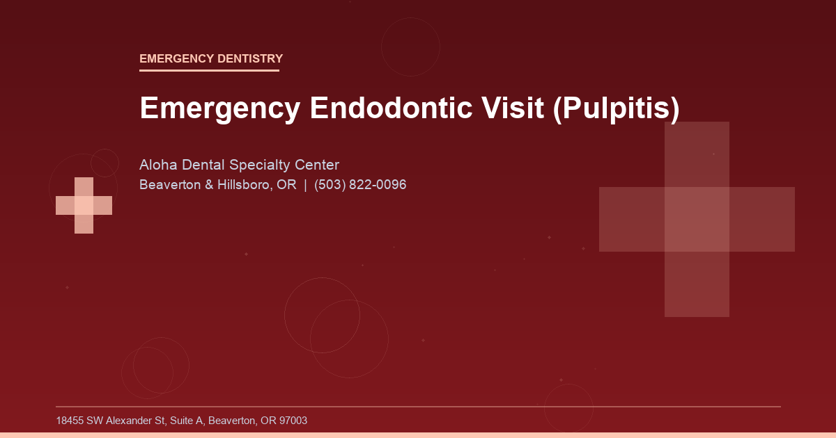 Emergency Endodontic Visit (Pulpitis) - Emergency Dentistry at Aloha Dental Specialty Center in Beaverton & Hillsboro, OR