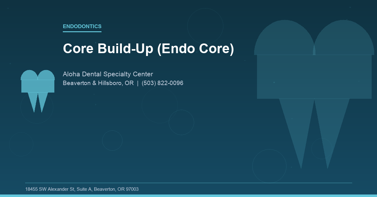 Core Build-Up (Endo Core) - Endodontics at Aloha Dental Specialty Center in Beaverton & Hillsboro, OR