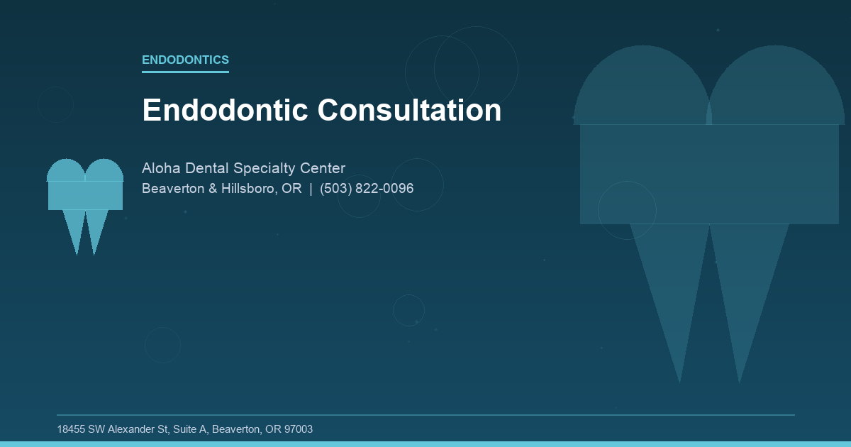 Endodontic Consultation - Endodontics at Aloha Dental Specialty Center in Beaverton & Hillsboro, OR