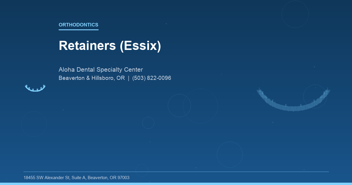 Retainers (Essix) - Orthodontics at Aloha Dental Specialty Center in Beaverton & Hillsboro, OR