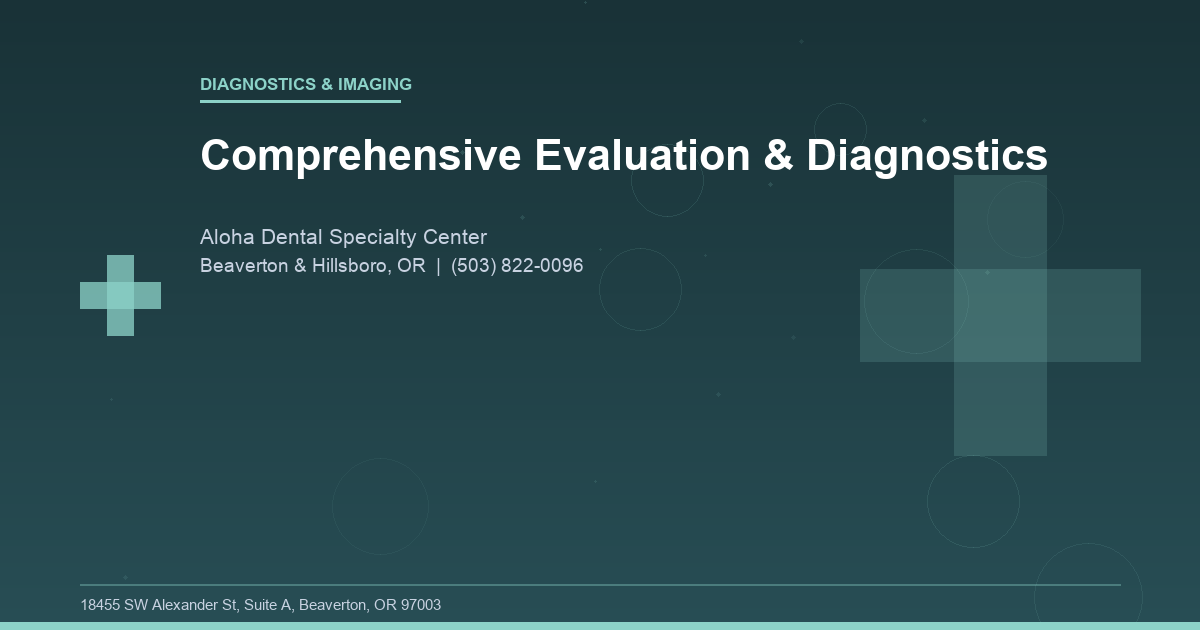 Comprehensive Evaluation & Diagnostics - Diagnostics & Imaging at Aloha Dental Specialty Center in Beaverton & Hillsboro, OR
