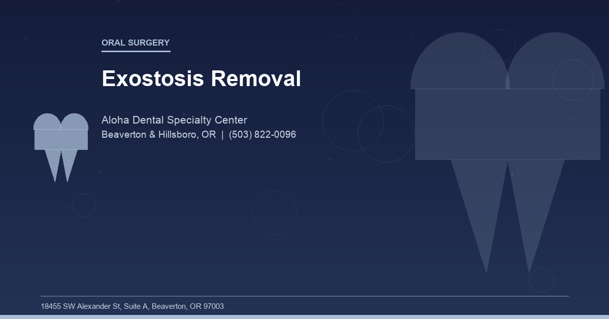 Exostosis Removal - Oral Surgery at Aloha Dental Specialty Center in Beaverton & Hillsboro, OR