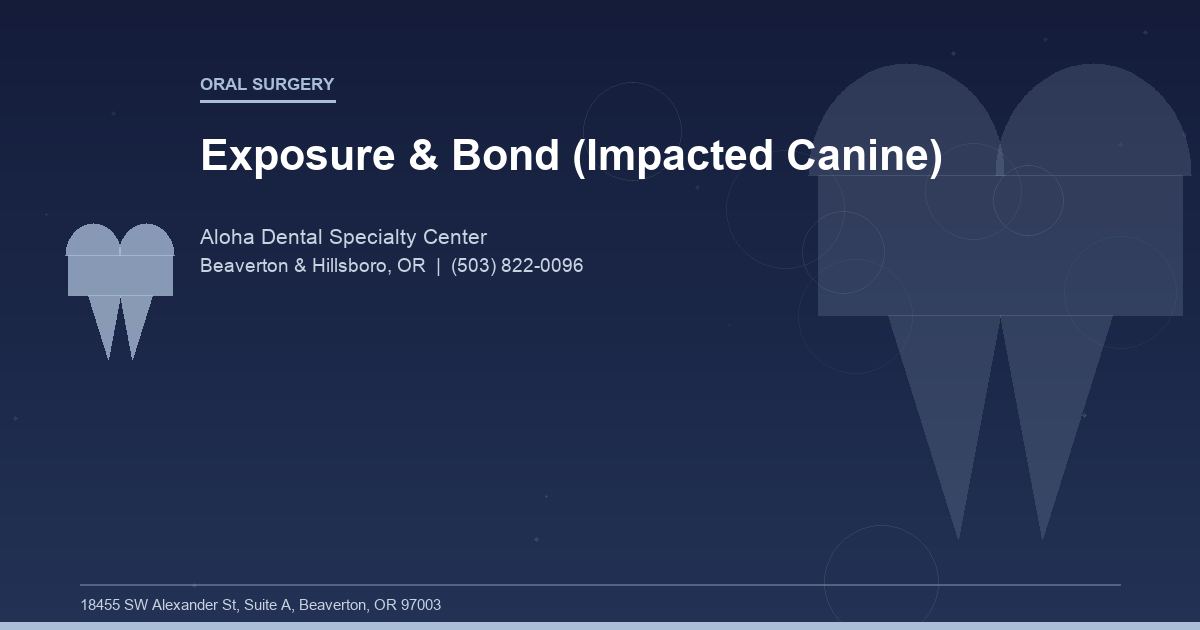 Exposure & Bond (Impacted Canine) - Oral Surgery at Aloha Dental Specialty Center in Beaverton & Hillsboro, OR
