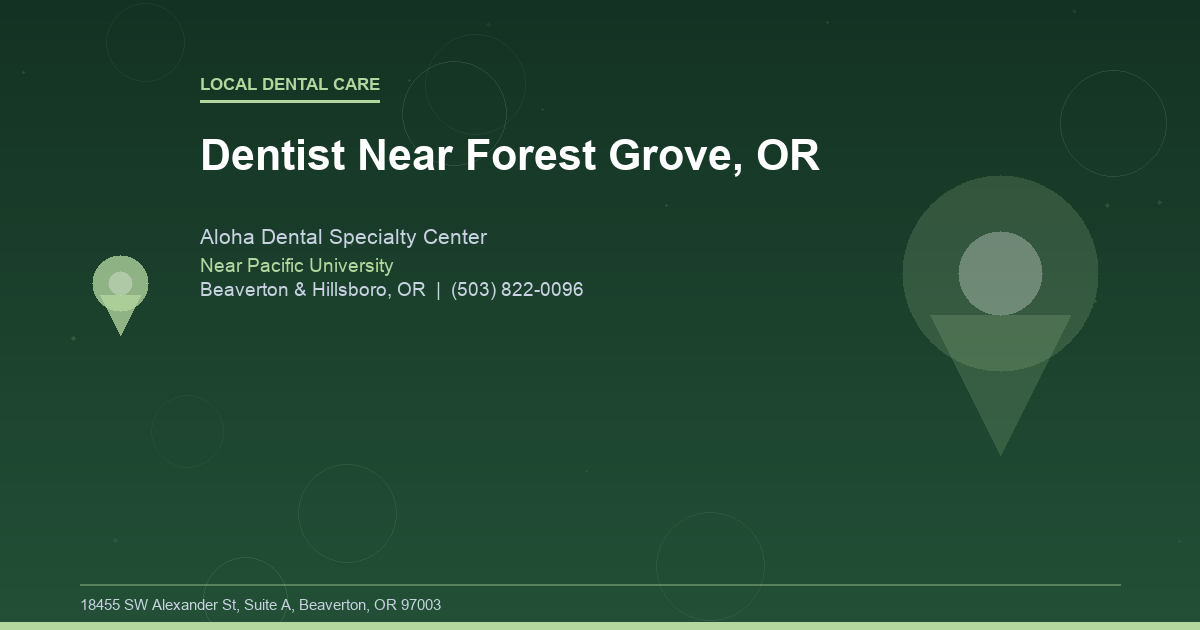 Dentist Near Forest Grove, OR - Local Dental Care at Aloha Dental Specialty Center in Beaverton & Hillsboro, OR