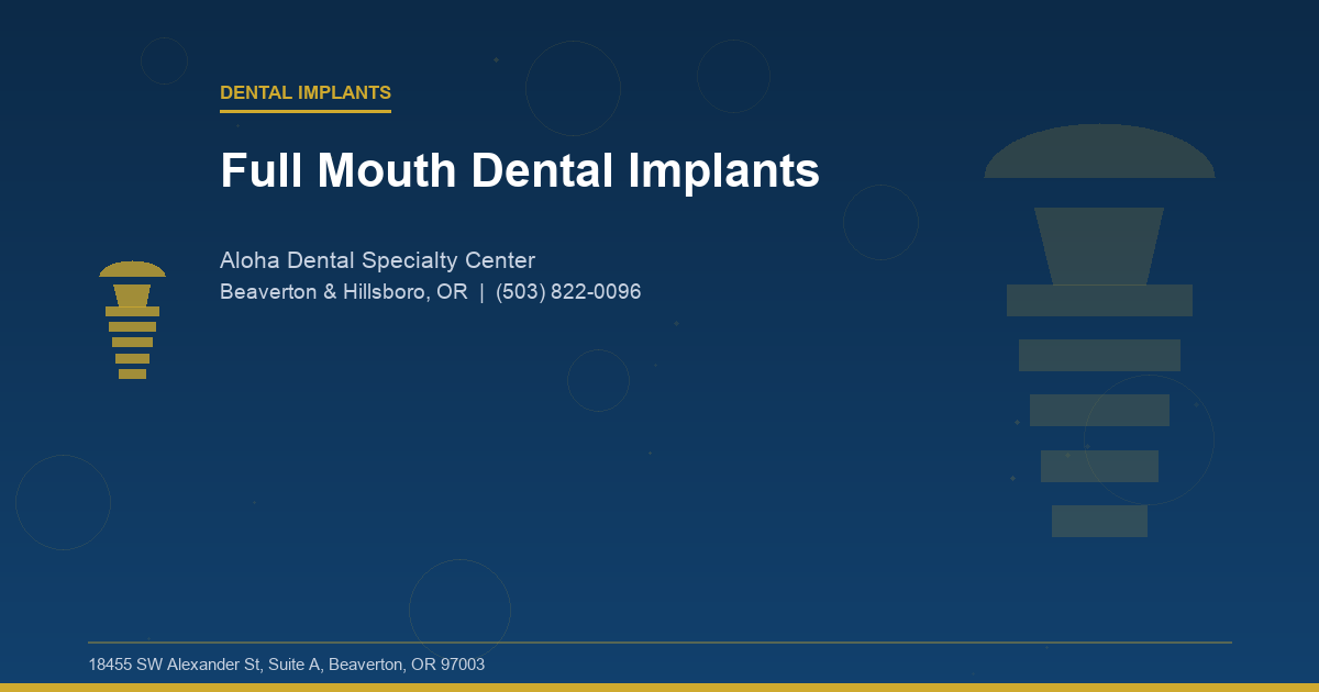 Full Mouth Dental Implants - Dental Implants at Aloha Dental Specialty Center in Beaverton & Hillsboro, OR