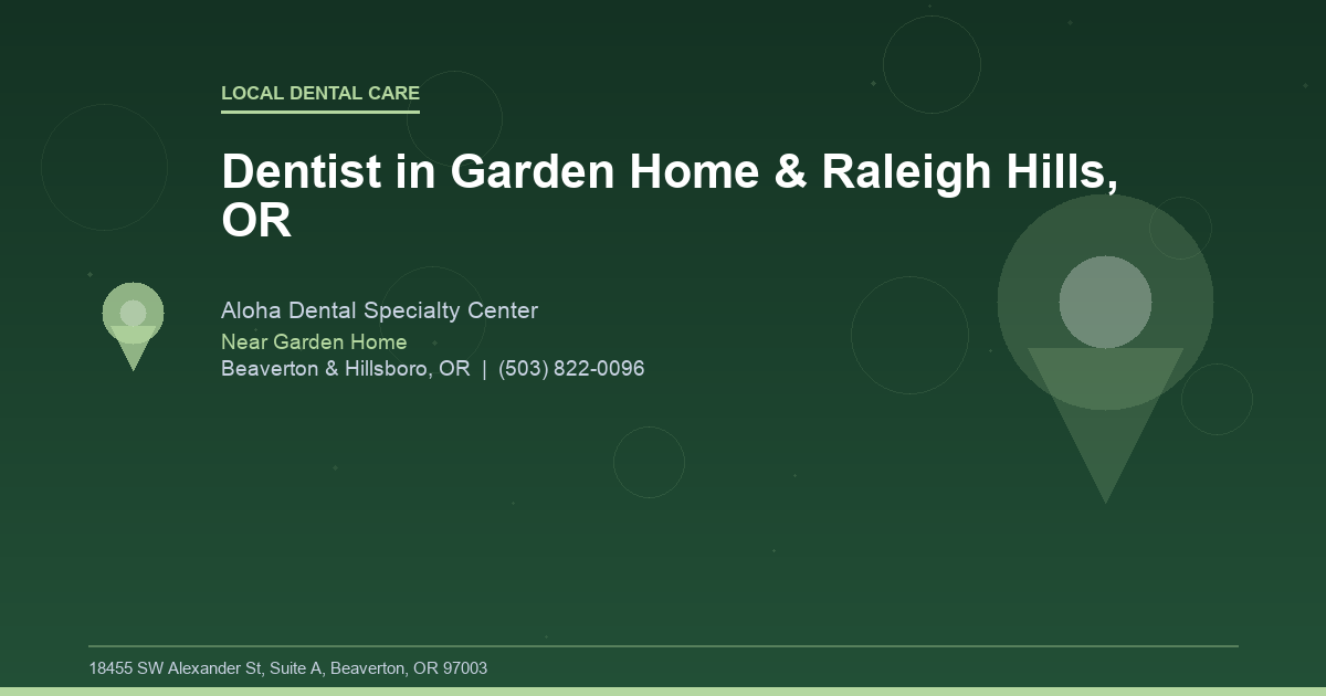 Dentist in Garden Home & Raleigh Hills, OR - Local Dental Care at Aloha Dental Specialty Center in Beaverton & Hillsboro, OR
