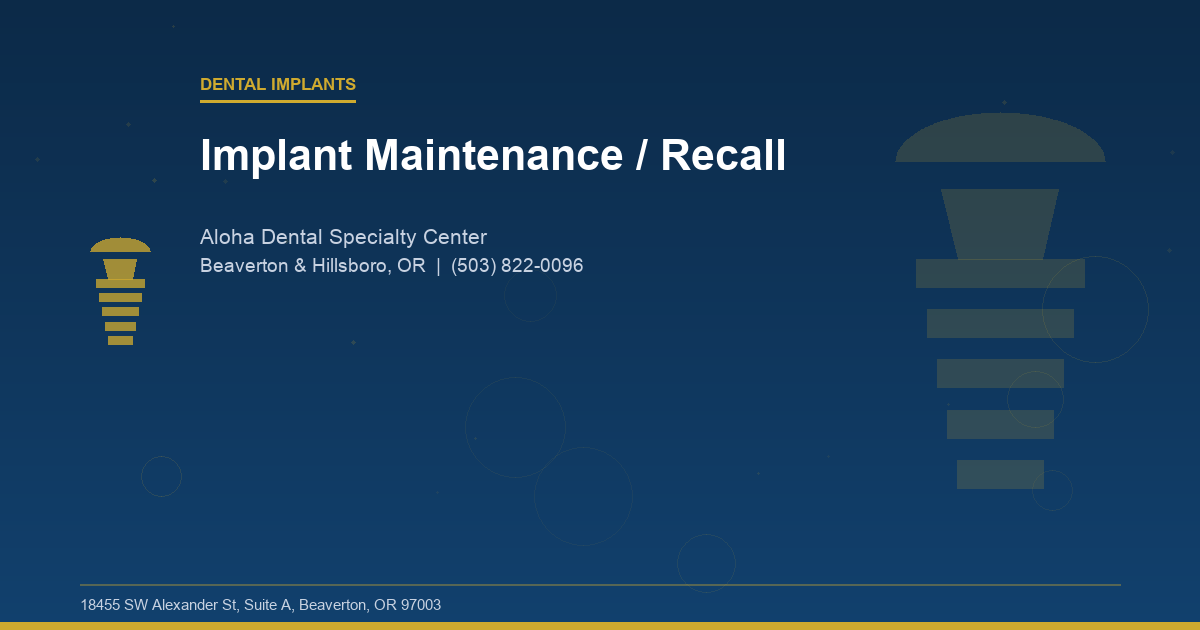 Implant Maintenance / Recall - Dental Implants at Aloha Dental Specialty Center in Beaverton & Hillsboro, OR