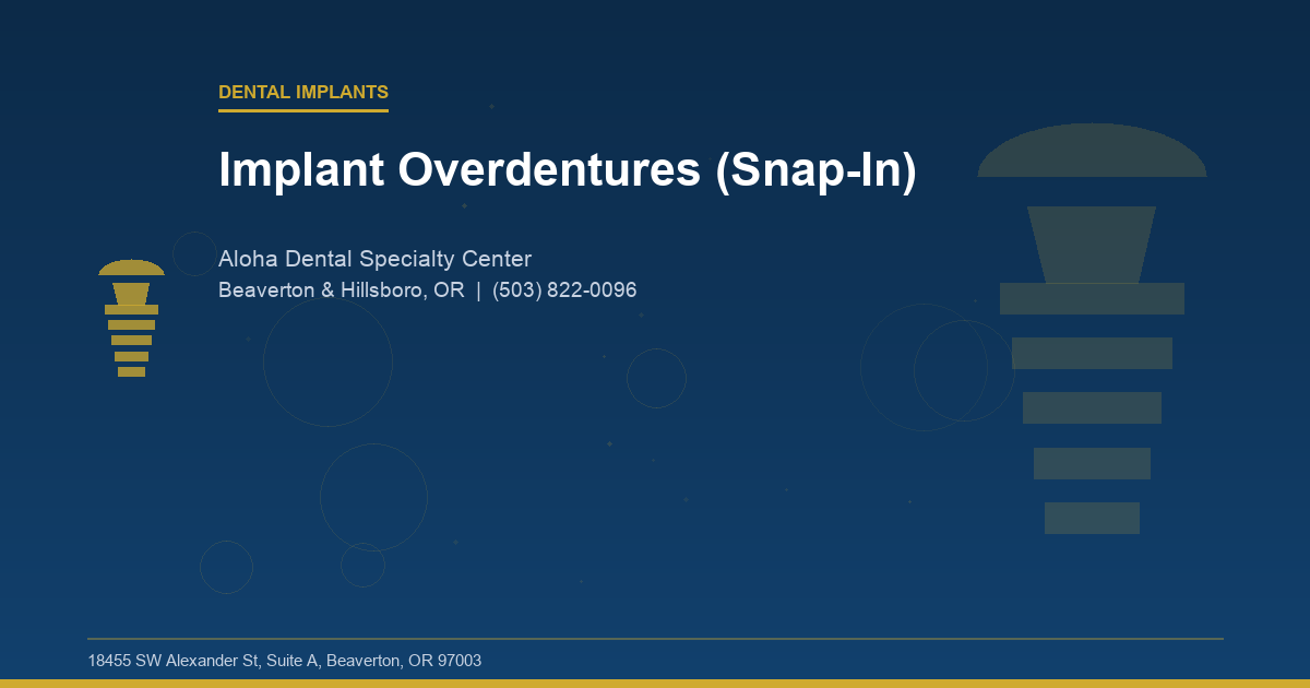 Implant Overdentures (Snap-In) - Dental Implants at Aloha Dental Specialty Center in Beaverton & Hillsboro, OR