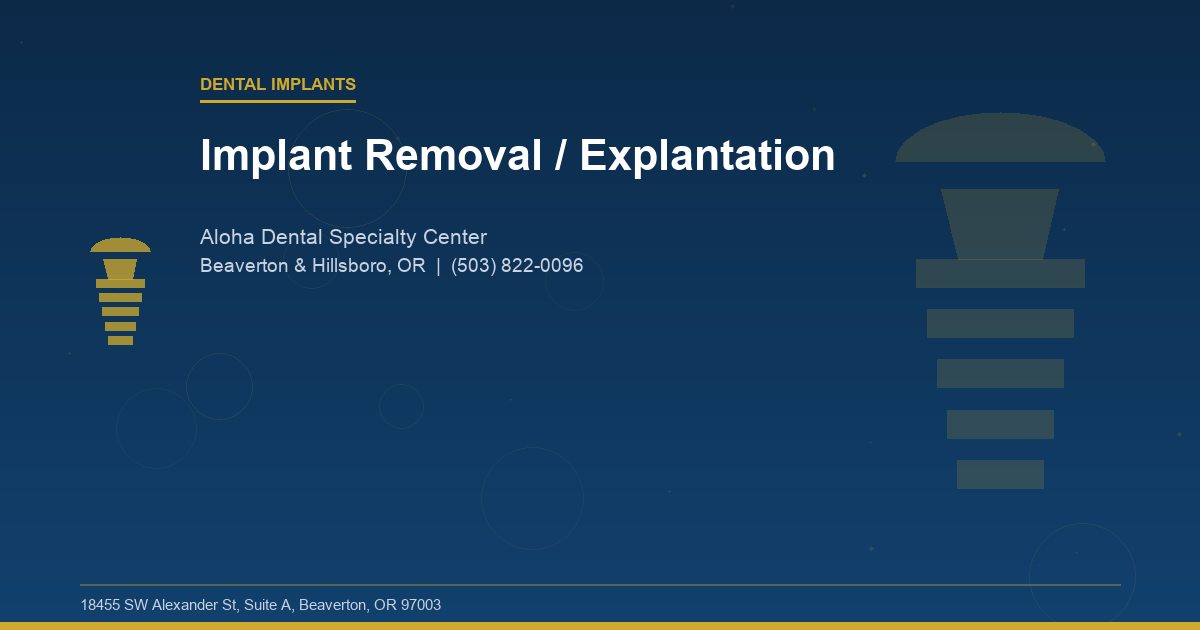 Implant Removal / Explantation - Dental Implants at Aloha Dental Specialty Center in Beaverton & Hillsboro, OR