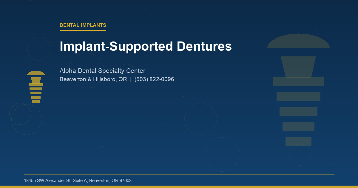 Implant-Supported Dentures - Dental Implants at Aloha Dental Specialty Center in Beaverton & Hillsboro, OR