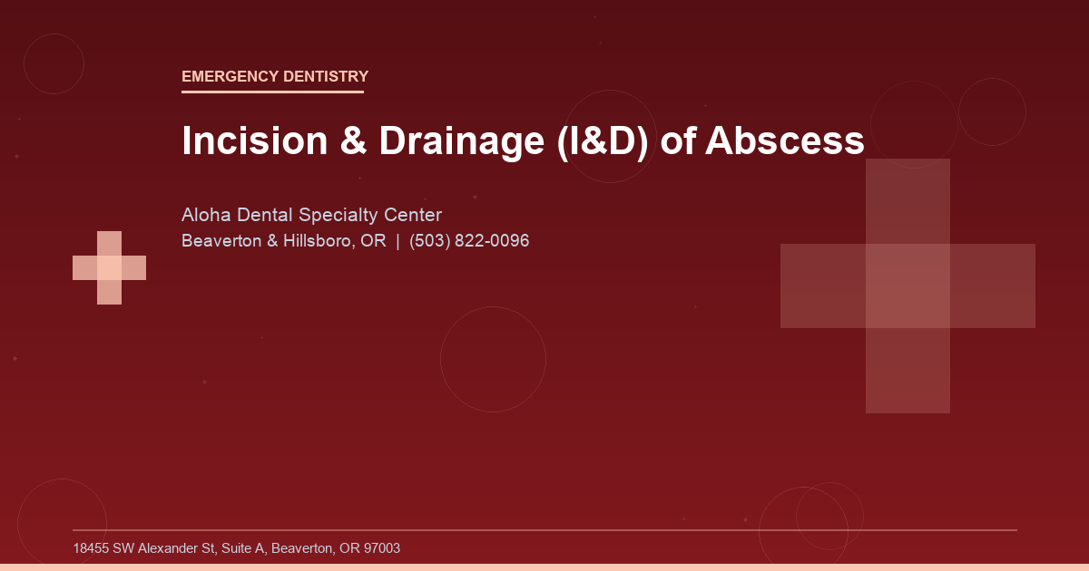 Incision & Drainage (I&D) of Abscess - Emergency Dentistry at Aloha Dental Specialty Center in Beaverton & Hillsboro, OR