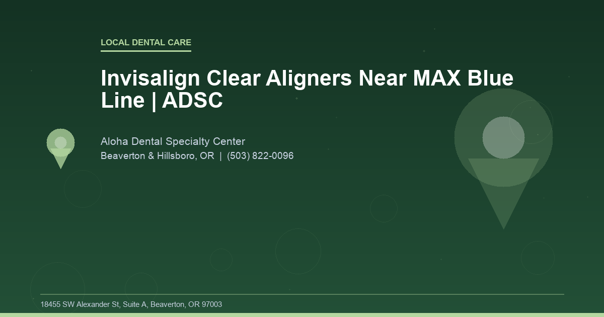 Invisalign Clear Aligners Near MAX Blue Line | ADSC - Local Dental Care at Aloha Dental Specialty Center in Beaverton & Hillsboro, OR