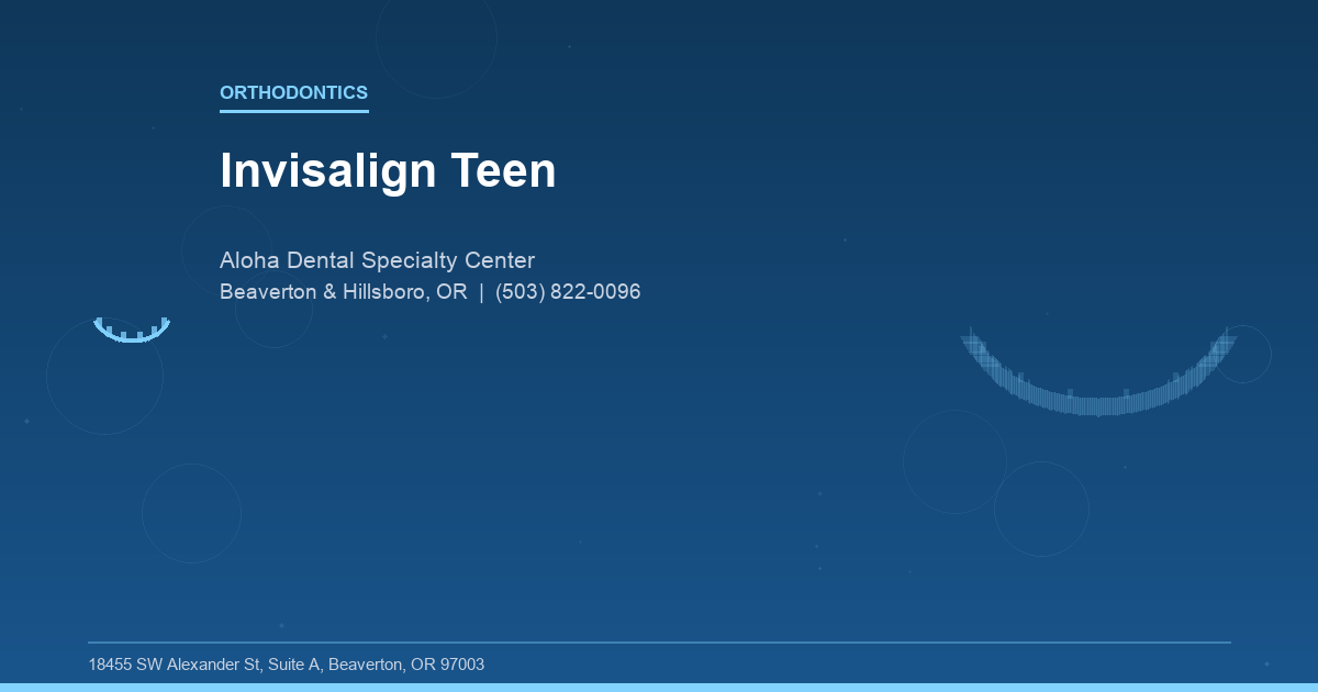 Invisalign Teen - Orthodontics at Aloha Dental Specialty Center in Beaverton & Hillsboro, OR
