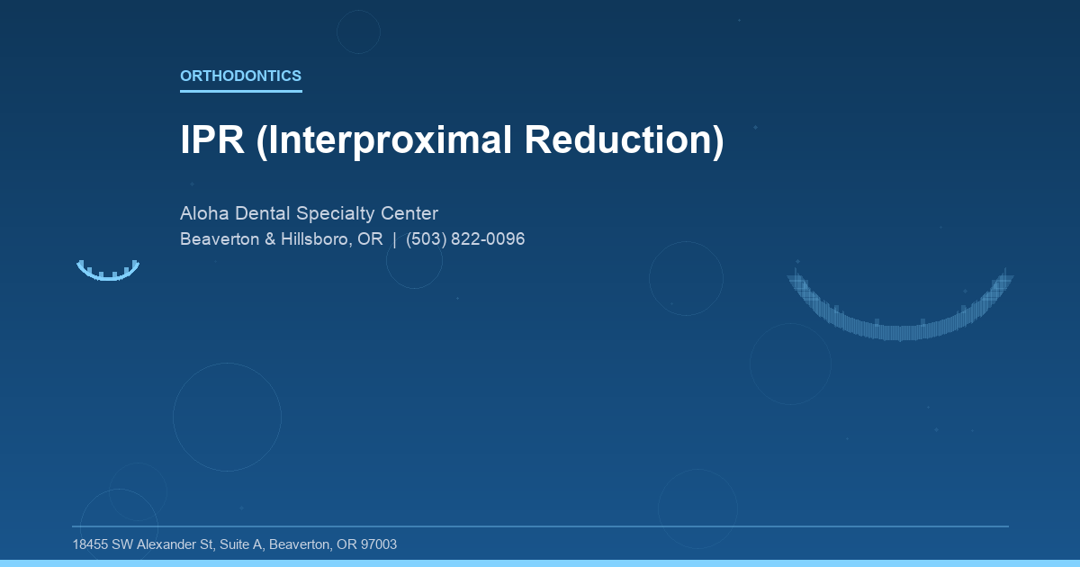 IPR (Interproximal Reduction) - Orthodontics at Aloha Dental Specialty Center in Beaverton & Hillsboro, OR