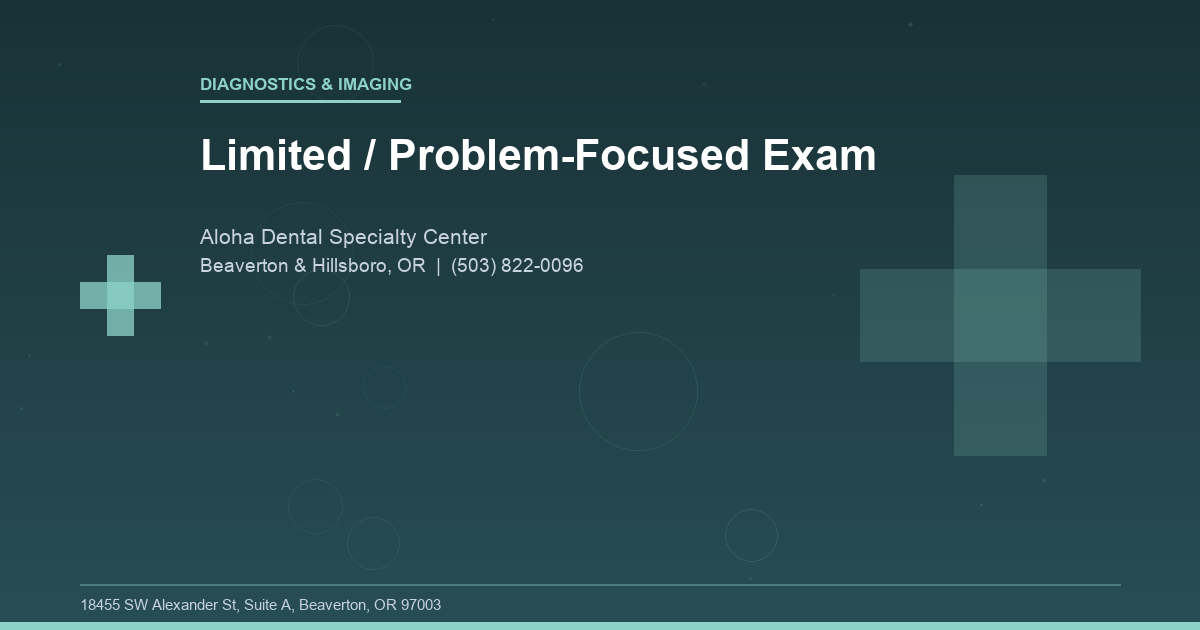 Limited / Problem-Focused Exam - Diagnostics & Imaging at Aloha Dental Specialty Center in Beaverton & Hillsboro, OR