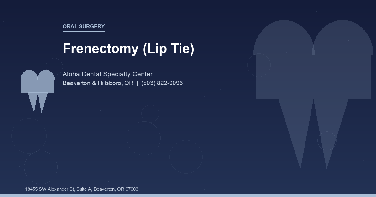 Frenectomy (Lip Tie) - Oral Surgery at Aloha Dental Specialty Center in Beaverton & Hillsboro, OR