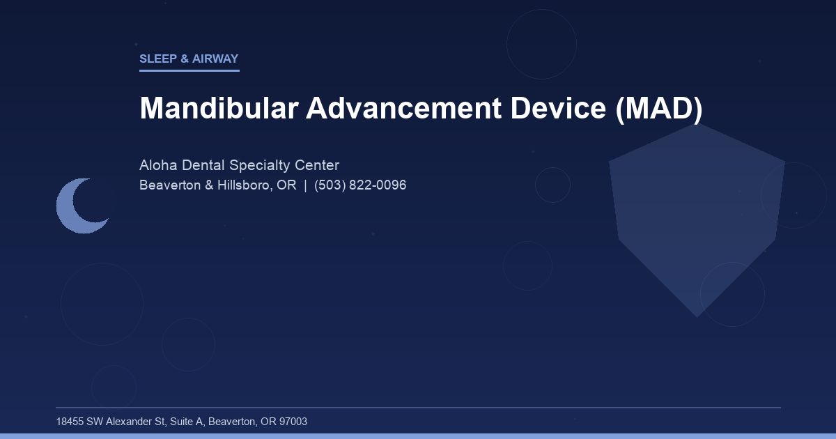 Mandibular Advancement Device (MAD) - Sleep & Airway at Aloha Dental Specialty Center in Beaverton & Hillsboro, OR