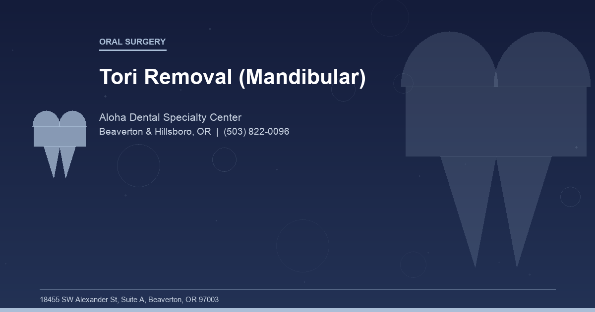 Tori Removal (Mandibular) - Oral Surgery at Aloha Dental Specialty Center in Beaverton & Hillsboro, OR