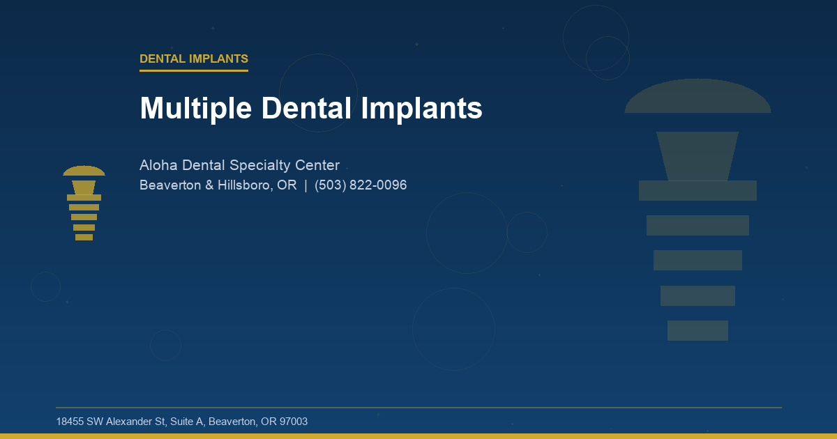 Multiple Dental Implants - Dental Implants at Aloha Dental Specialty Center in Beaverton & Hillsboro, OR