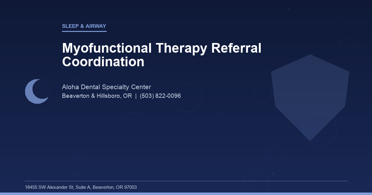 Myofunctional Therapy Referral Coordination - Sleep & Airway at Aloha Dental Specialty Center in Beaverton & Hillsboro, OR