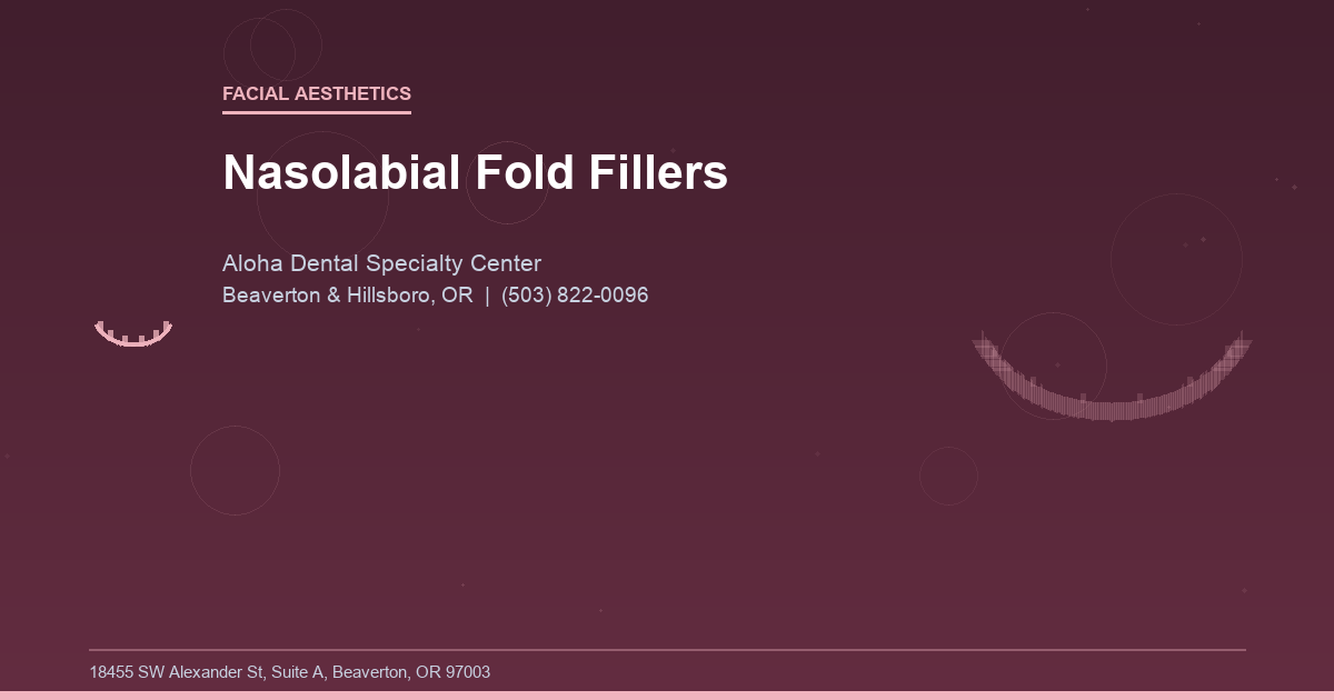 Nasolabial Fold Fillers - Facial Aesthetics at Aloha Dental Specialty Center in Beaverton & Hillsboro, OR