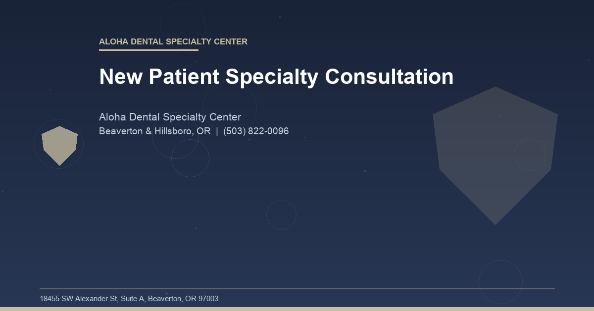 New Patient Specialty Consultation - Aloha Dental Specialty Center at Aloha Dental Specialty Center in Beaverton & Hillsboro, OR