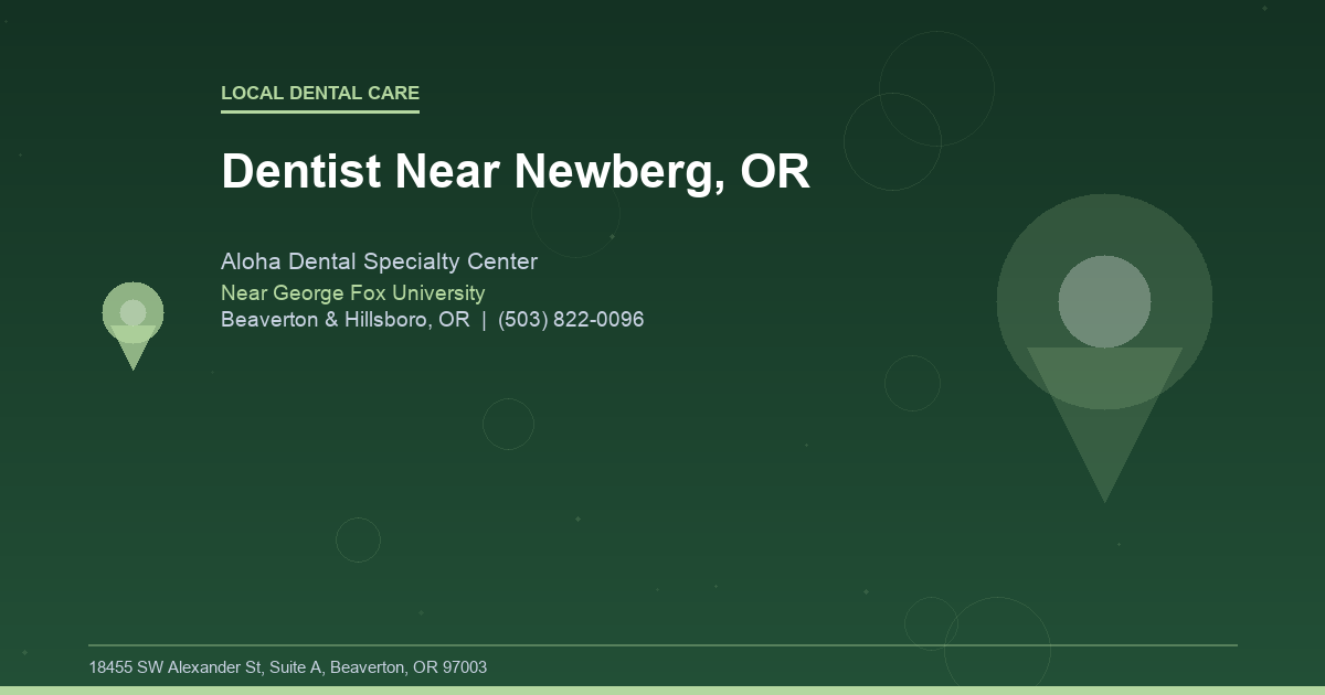 Dentist Near Newberg, OR - Local Dental Care at Aloha Dental Specialty Center in Beaverton & Hillsboro, OR