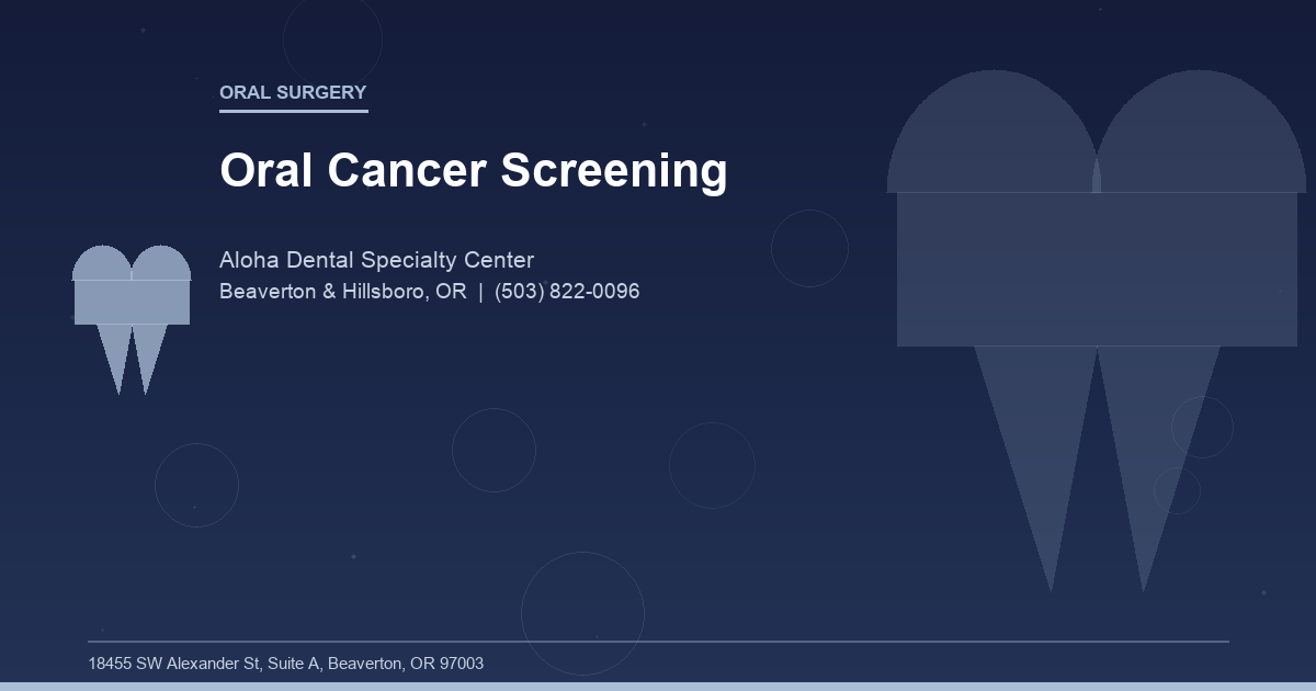 Oral Cancer Screening - Oral Surgery at Aloha Dental Specialty Center in Beaverton & Hillsboro, OR