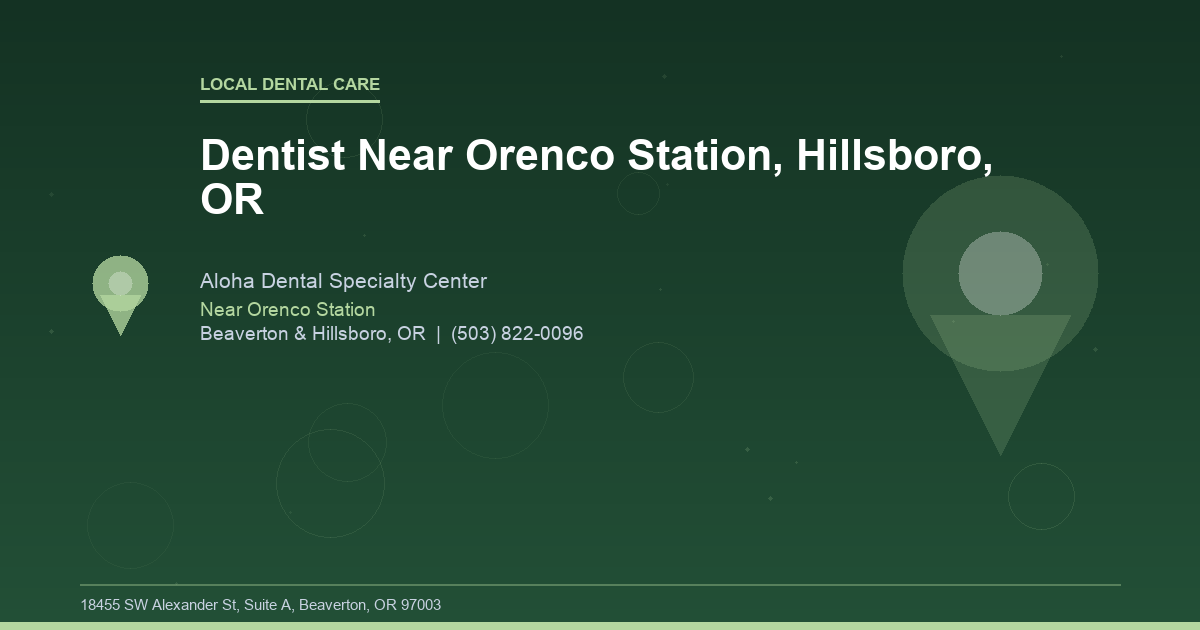 Dentist Near Orenco Station, Hillsboro, OR - Local Dental Care at Aloha Dental Specialty Center in Beaverton & Hillsboro, OR