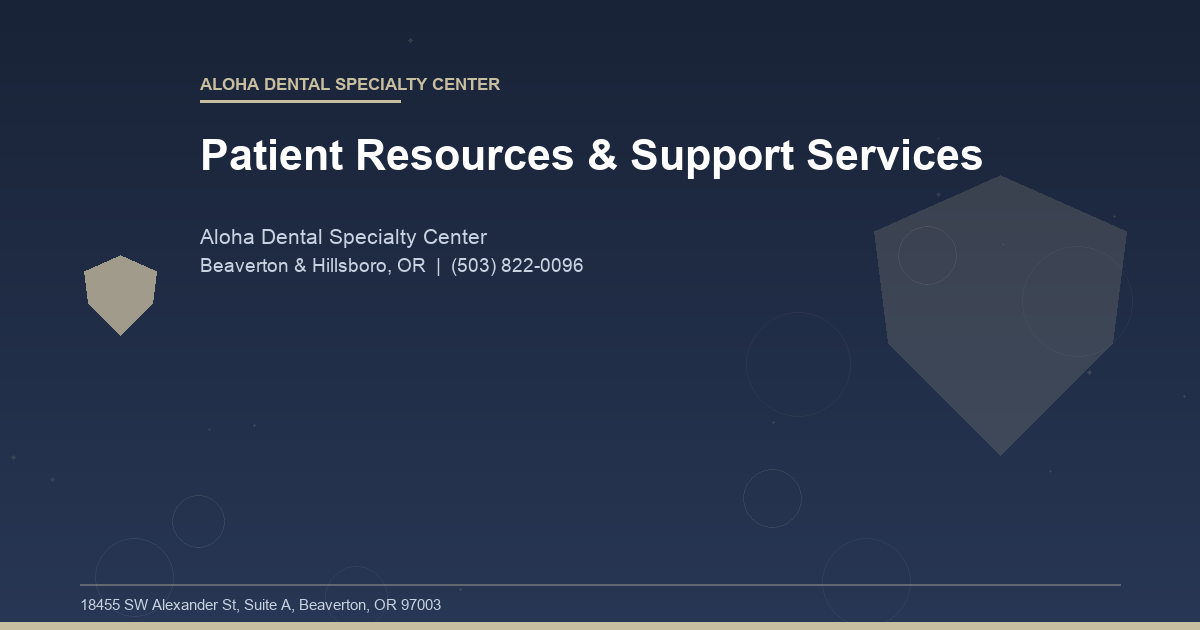 Patient Resources & Support Services - Aloha Dental Specialty Center at Aloha Dental Specialty Center in Beaverton & Hillsboro, OR