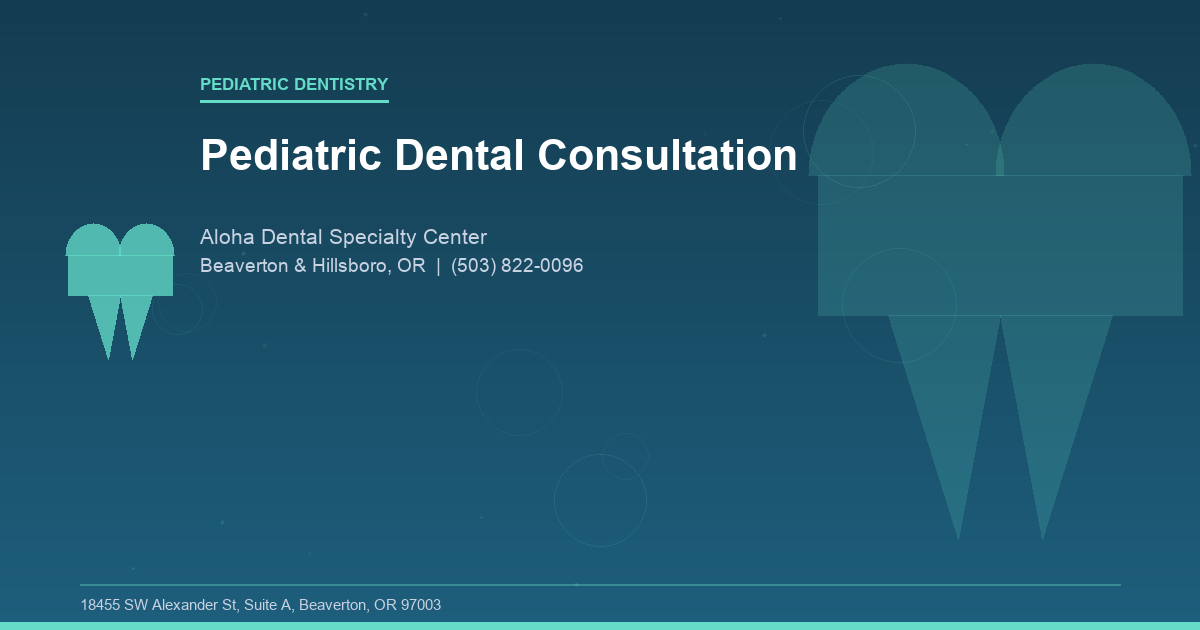 Pediatric Dental Consultation - Pediatric Dentistry at Aloha Dental Specialty Center in Beaverton & Hillsboro, OR
