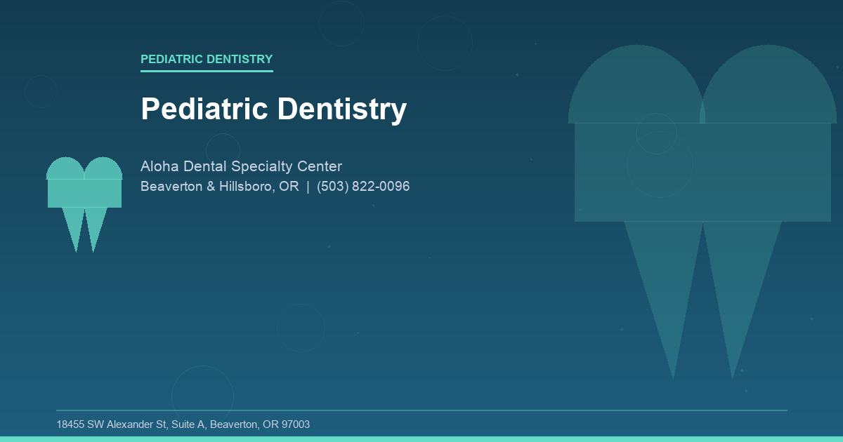 Pediatric Dentistry - Pediatric Dentistry at Aloha Dental Specialty Center in Beaverton & Hillsboro, OR