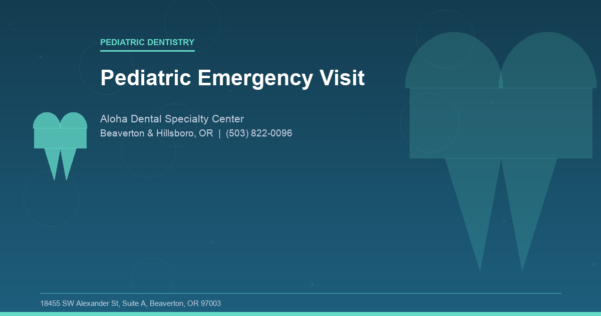 Pediatric Emergency Visit - Pediatric Dentistry at Aloha Dental Specialty Center in Beaverton & Hillsboro, OR