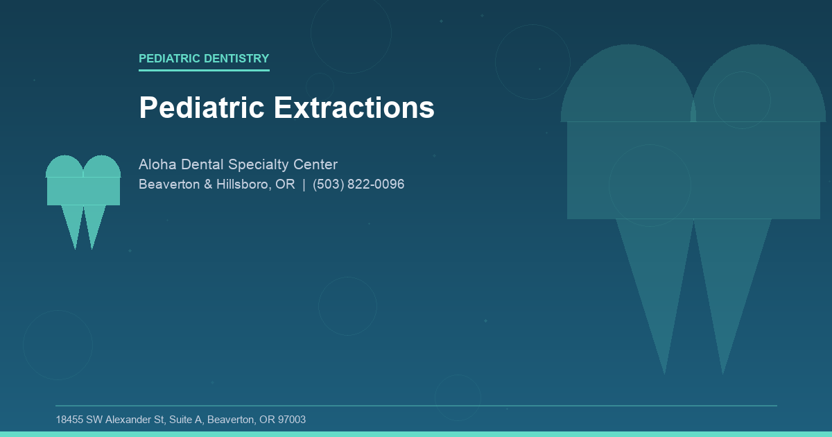 Pediatric Extractions - Pediatric Dentistry at Aloha Dental Specialty Center in Beaverton & Hillsboro, OR