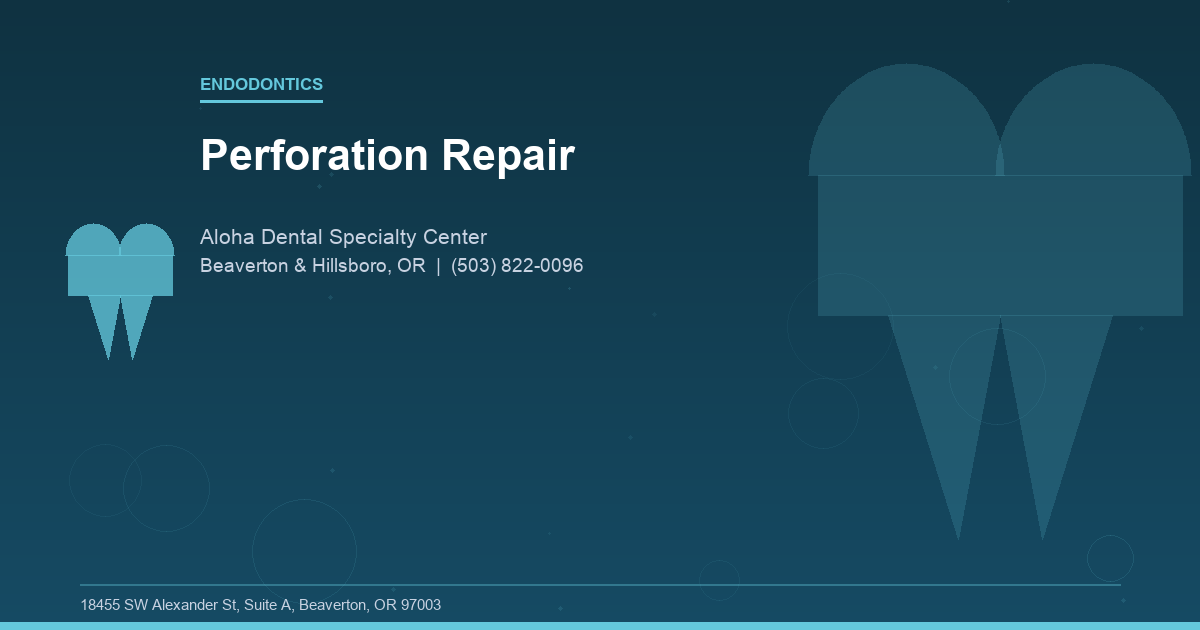 Perforation Repair - Endodontics at Aloha Dental Specialty Center in Beaverton & Hillsboro, OR