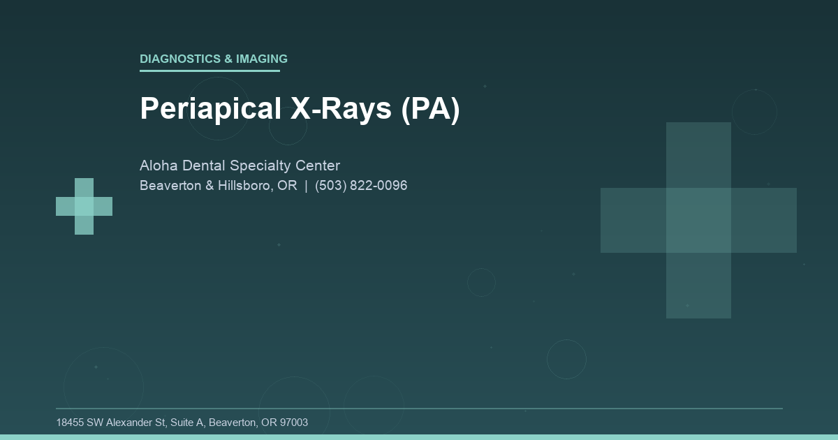 Periapical X-Rays (PA) - Diagnostics & Imaging at Aloha Dental Specialty Center in Beaverton & Hillsboro, OR