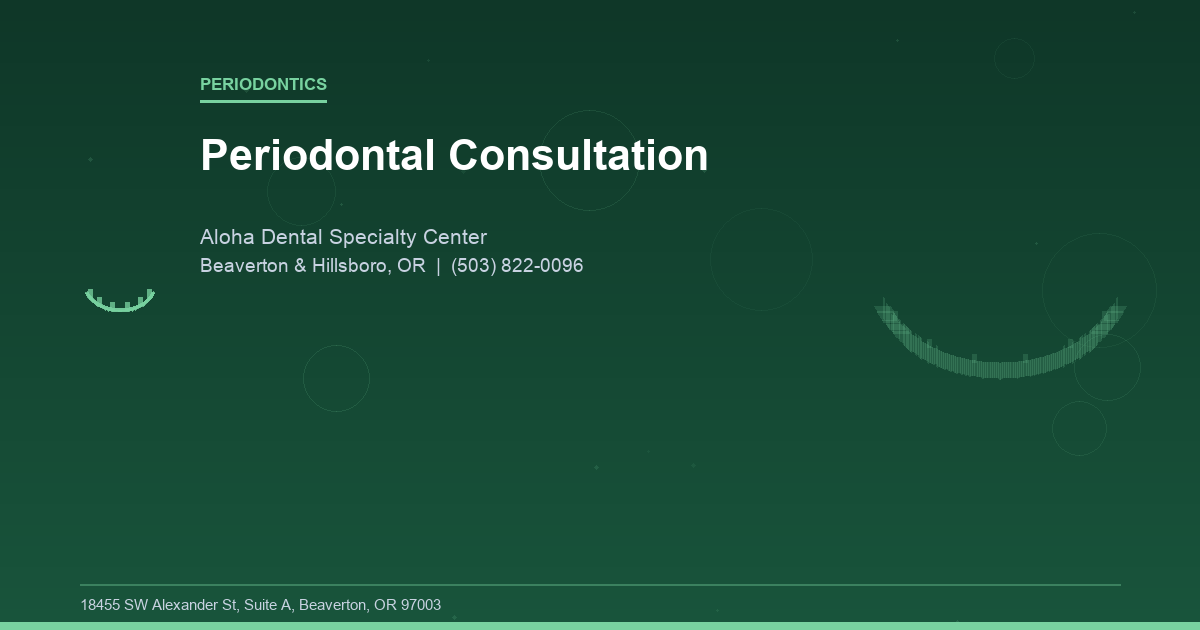 Periodontal Consultation - Periodontics at Aloha Dental Specialty Center in Beaverton & Hillsboro, OR