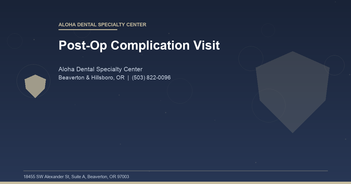 Post-Op Complication Visit - Aloha Dental Specialty Center at Aloha Dental Specialty Center in Beaverton & Hillsboro, OR