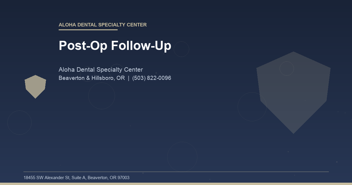 Post-Op Follow-Up - Aloha Dental Specialty Center at Aloha Dental Specialty Center in Beaverton & Hillsboro, OR