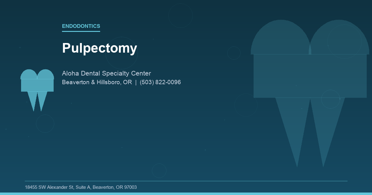 Pulpectomy - Endodontics at Aloha Dental Specialty Center in Beaverton & Hillsboro, OR