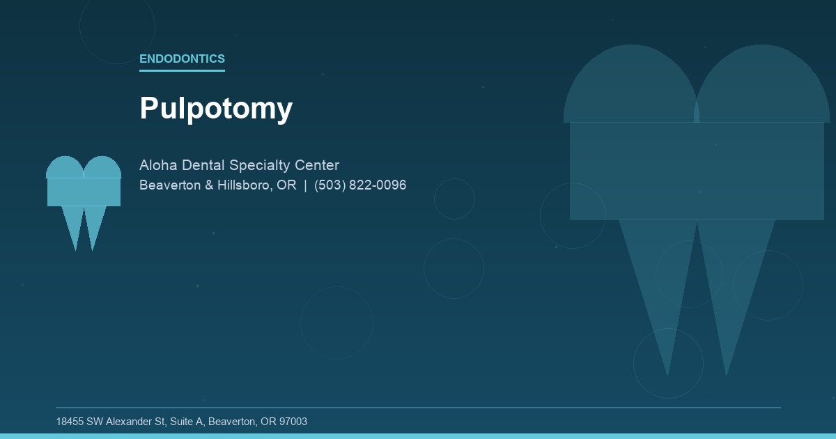 Pulpotomy - Endodontics at Aloha Dental Specialty Center in Beaverton & Hillsboro, OR