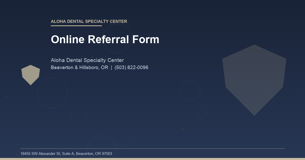 Online Referral Form - Aloha Dental Specialty Center at Aloha Dental Specialty Center in Beaverton & Hillsboro, OR