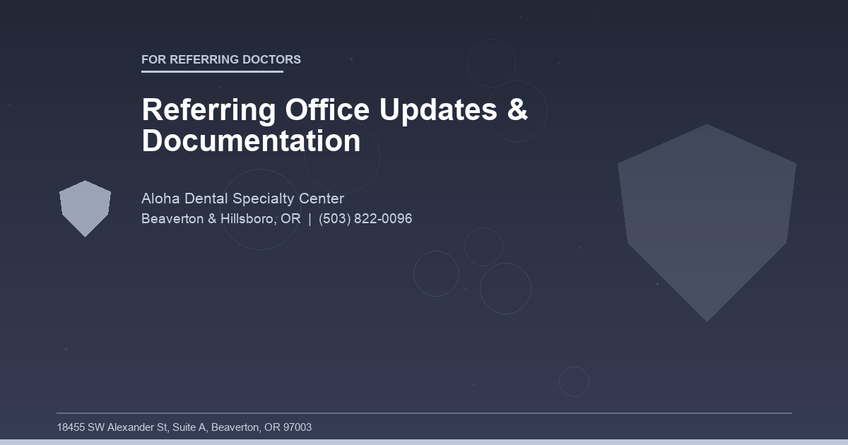 Referring Office Updates & Documentation - For Referring Doctors at Aloha Dental Specialty Center in Beaverton & Hillsboro, OR