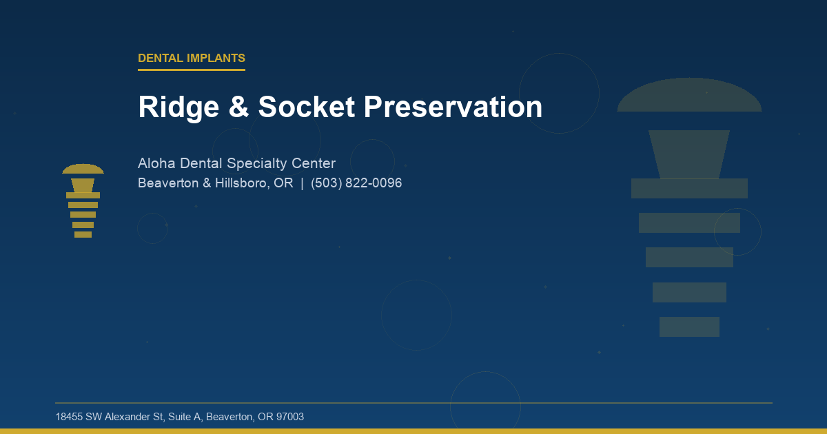 Ridge & Socket Preservation - Dental Implants at Aloha Dental Specialty Center in Beaverton & Hillsboro, OR