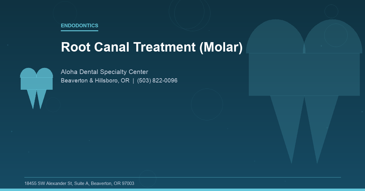 Root Canal Treatment (Molar) - Endodontics at Aloha Dental Specialty Center in Beaverton & Hillsboro, OR