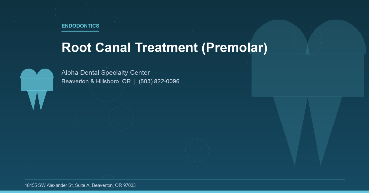 Root Canal Treatment (Premolar) - Endodontics at Aloha Dental Specialty Center in Beaverton & Hillsboro, OR