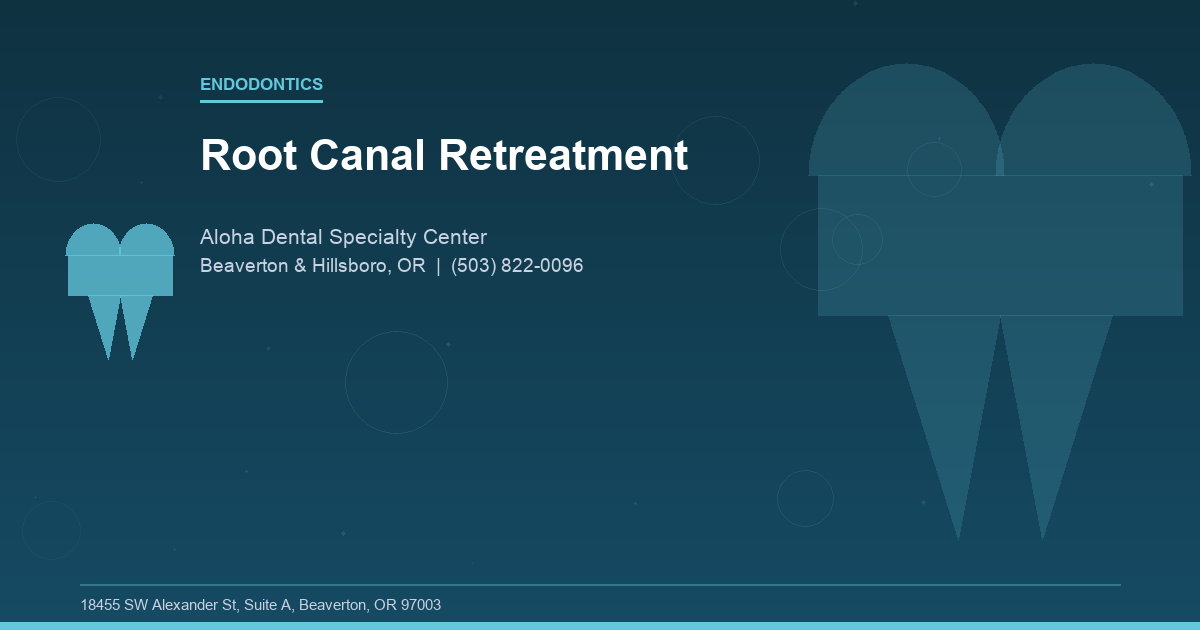Root Canal Retreatment - Endodontics at Aloha Dental Specialty Center in Beaverton & Hillsboro, OR