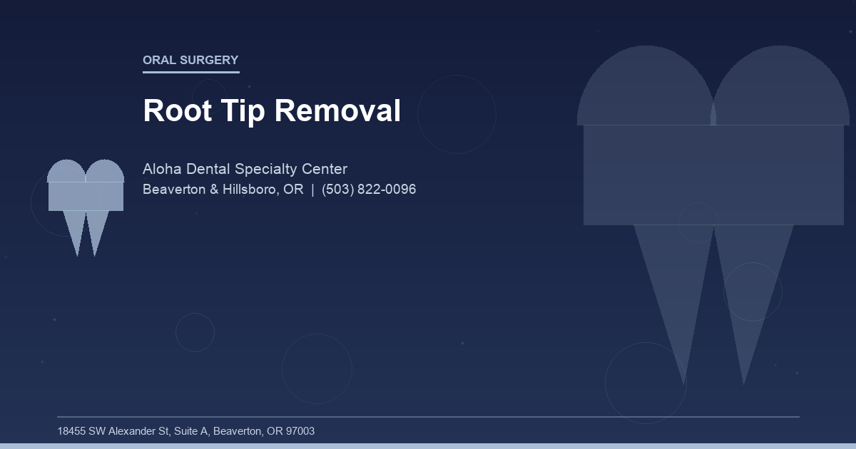 Root Tip Removal - Oral Surgery at Aloha Dental Specialty Center in Beaverton & Hillsboro, OR