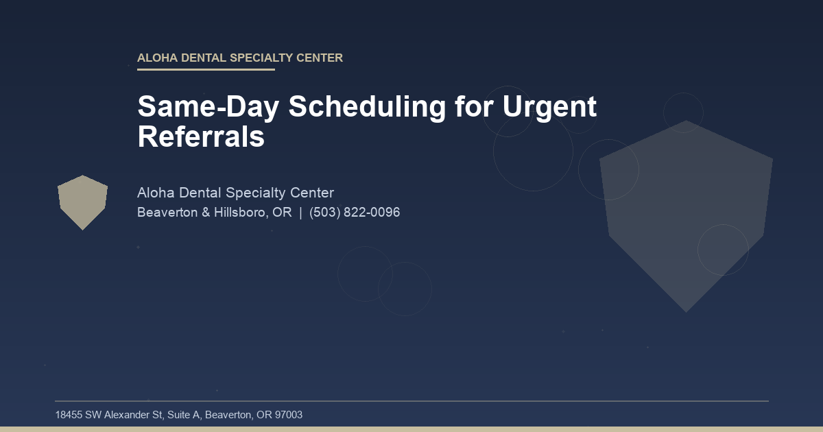 Same-Day Scheduling for Urgent Referrals - Aloha Dental Specialty Center at Aloha Dental Specialty Center in Beaverton & Hillsboro, OR