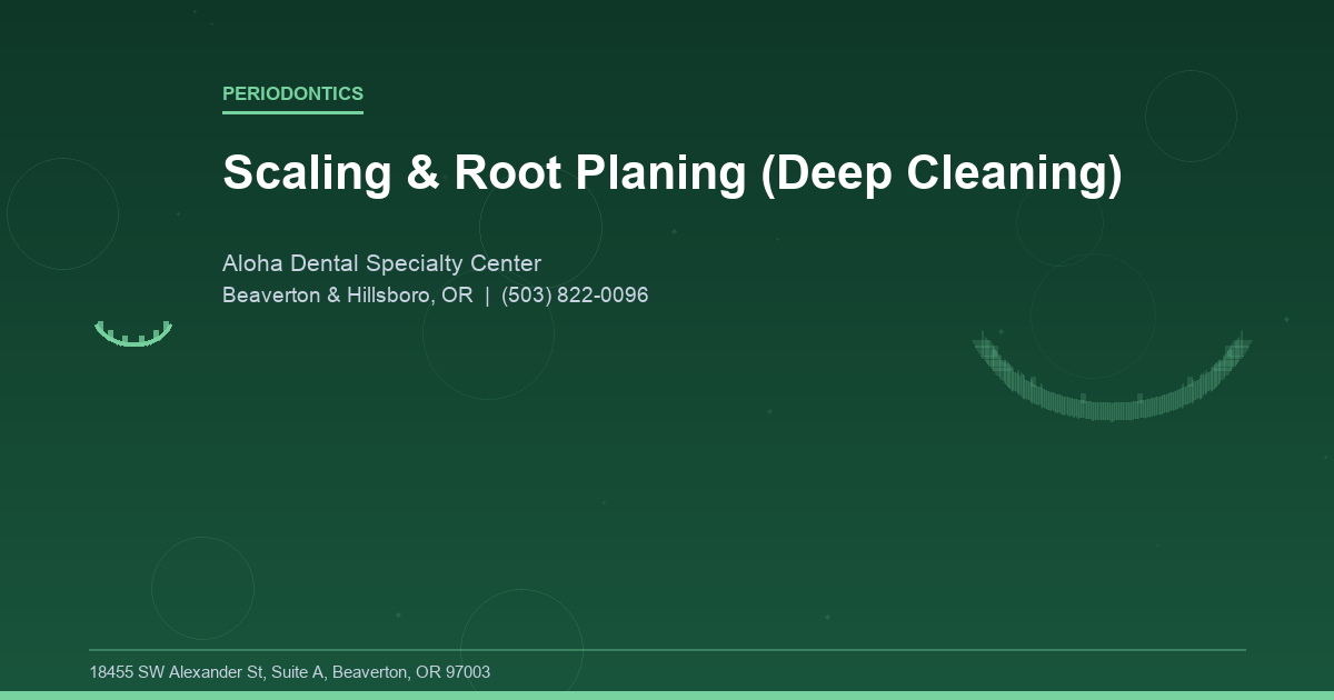 Scaling & Root Planing (Deep Cleaning) - Periodontics at Aloha Dental Specialty Center in Beaverton & Hillsboro, OR